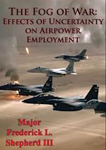 Fog Of War: Effects Of Uncertainty On Airpower Employment