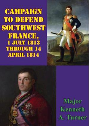 Campaign To Defend Southwest France, 1 July 1813 Through 14 April 1814