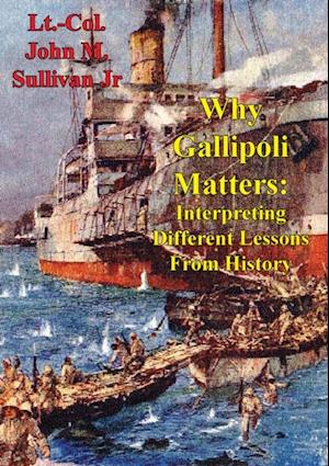 Why Gallipoli Matters: Interpreting Different Lessons From History