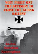 Why Fight On? The Decision To Close The Kursk Salient