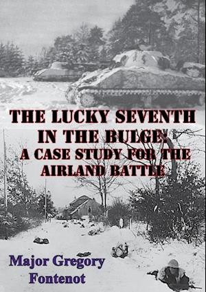 Lucky Seventh in the Bulge: A Case Study for the Airland Battle