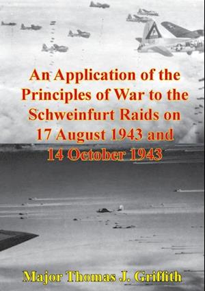 Application Of The Principles Of War To The Schweinfurt Raids On 17 August 1943 And 14 October 1943