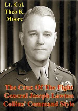 Crux Of The Fight: General Joseph Lawton Collins' Command Style