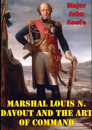 Marshal Louis N. Davout And The Art Of Command