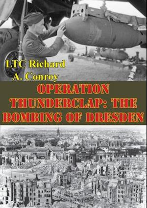 Operation Thunderclap: The Bombing Of Dresden