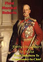 Forty-One Years In India - From Subaltern To Commander-In-Chief [Illustrated Edition]