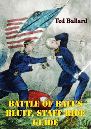 Battle Of Ball's Bluff, Staff Ride Guide [Illustrated Edition]