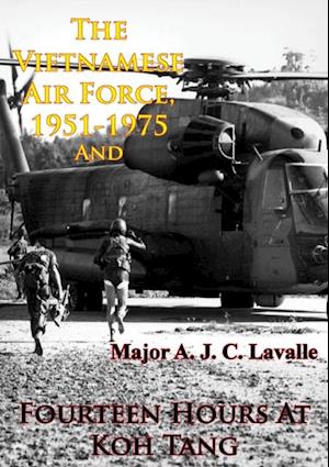 Vietnamese Air Force, 1951-1975 - An Analysis Of Its Role In Combat And Fourteen Hours At Koh Tang [Illustrated Edition]