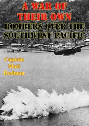 War of Their Own: Bombers Over the Southwest Pacific [Illustrated Edition]