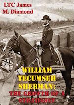 William Tecumseh Sherman: The Growth Of A Strategist