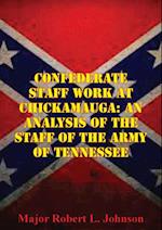 Confederate Staff Work At Chickamauga: An Analysis Of The Staff Of The Army Of Tennessee