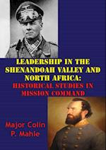 Leadership In The Shenandoah Valley And North Africa: Historical Studies In Mission Command