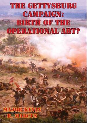 Gettysburg Campaign: Birth of the Operational Art?