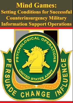 Mind Games: Setting Conditions for Successful Counterinsurgency Military Information Support Operations