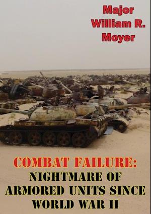 Combat Failure: Nightmare of Armored Units Since World War II