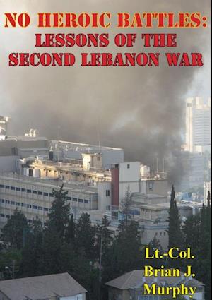 No Heroic Battles: Lessons Of The Second Lebanon War