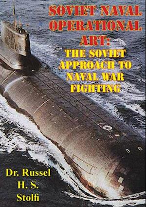 Soviet Naval Operational Art: The Soviet Approach to Naval War Fighting