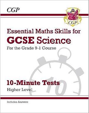 GCSE Science: Essential Maths Skills 10-Minute Tests - Higher (includes answers)