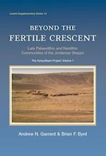 Beyond the Fertile Crescent: Late Palaeolithic and Neolithic Communities of the Jordanian Steppe. The Azraq Basin Project