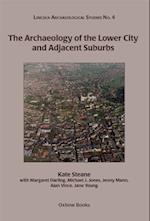 The Archaeology of the Lower City and Adjacent Suburbs