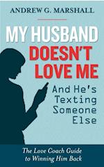 My Husband Doesn't Love Me and He's Texting Someone Else