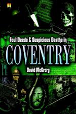 Foul Deeds & Suspicious Deaths in Coventry
