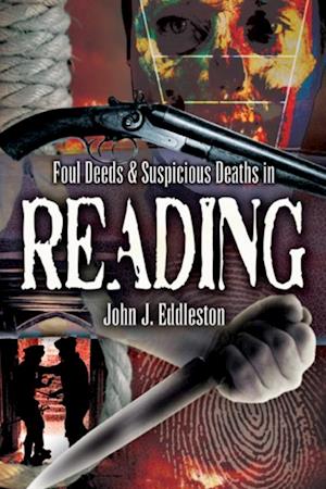 Foul Deeds & Suspicious Deaths in Reading