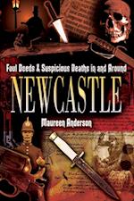 Foul Deeds & Suspicious Deaths in and Around Newcastle