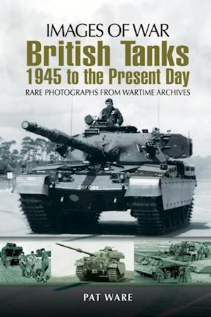 British Tanks: 1945 to the Present Day