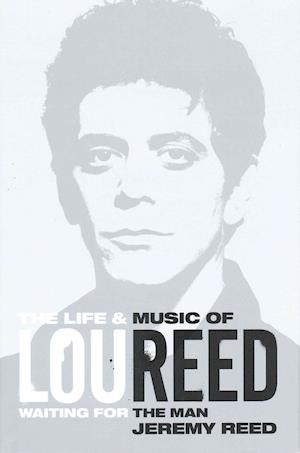 Waiting for the Man: The Life & Career of Lou Reed