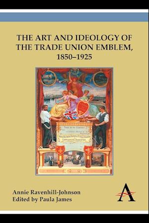 The Art and Ideology of the Trade Union Emblem, 1850-1925