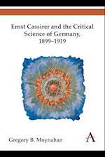 Ernst Cassirer and the Critical Science of Germany, 1899-1919