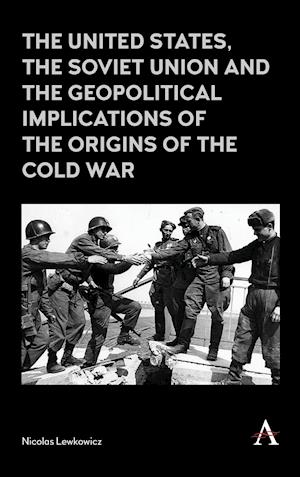 The United States, the Soviet Union and the Geopolitical Implications of the Origins of the Cold War