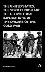 The United States, the Soviet Union and the Geopolitical Implications of the Origins of the Cold War