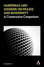 Habermas and Giddens on Praxis and Modernity