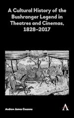 A Cultural History of the Bushranger Legend in Theatres and Cinemas, 1828–2017