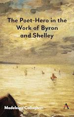 The Poet-Hero in the Work of Byron and Shelley