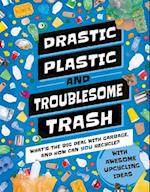Drastic Plastic & Troublesome Trash