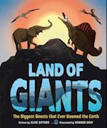 Land of Giants : The Biggest Beasts that Ever Roamed the Earth