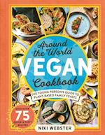 Around the World Vegan Cookbook : The Young Person's Guide to Plant-based Family Feasts