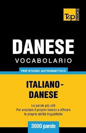 Vocabolario Italiano-Danese Per Studio Autodidattico - 3000 Parole