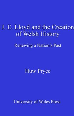 J. E. Lloyd and the Creation of Welsh History