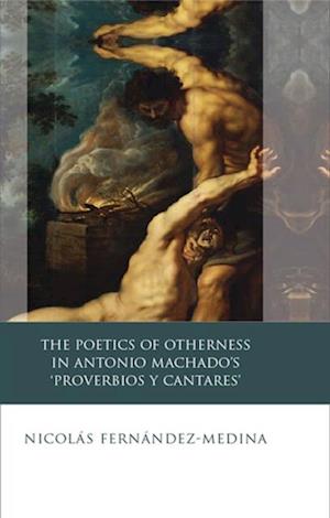 Poetics of Otherness in Antonio Machado's 'proverbios Y Cantares'