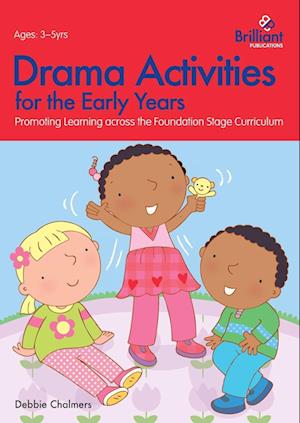 Drama Activities for the Early Years - Promoting Learning Across the Foundation Stage Curriculum