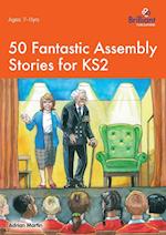 50 Fantastic Assembly Stories for KS2