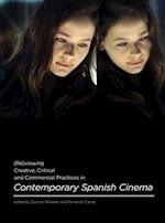 (Re)viewing Creative, Critical and Commercial Practices in Contemporary Spanish Cinema