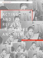 Acting and its Refusal in Theatre and Film