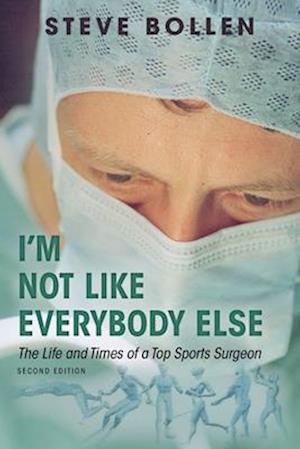 I'm Not Like Everybody Else: The Life and Times of a Top Sports Surgeon