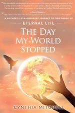 The Day My World Stopped: A Mother's Extraordinary Journey to Find Proof of Eternal Life 