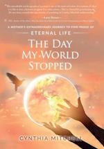 The Day My World Stopped: A Mother's Extraordinary Journey to Find Proof of Eternal Life 